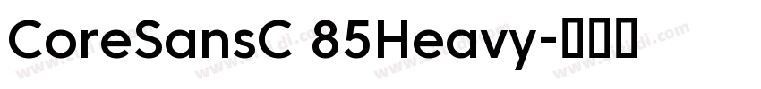 CoreSansC 85Heavy字体转换 CoreSansC 85Heavy字体转换
